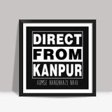 Straight Outta Kanpur Square Art Prints