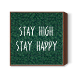 Stay High Stay Happy Square Art Prints