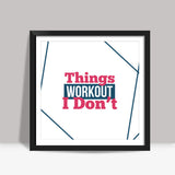 Things Workout Square Art Prints