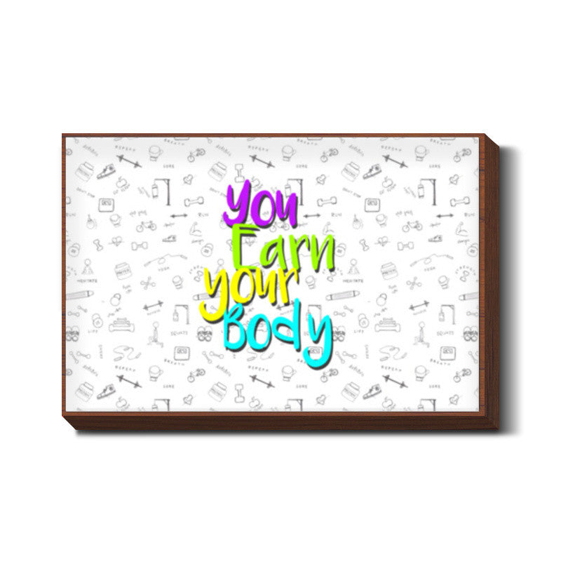 You Earn Your Body Wall Art