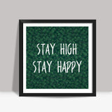 Stay High Stay Happy Square Art Prints