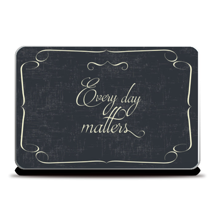 Every Day Matters Laptop Skins