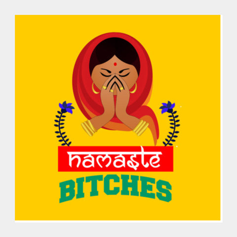 Namaste Bitches Square Art Prints