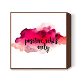 Positive vibes only Square Art Prints