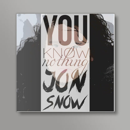 You know nothing Jon Snow Square Art Prints