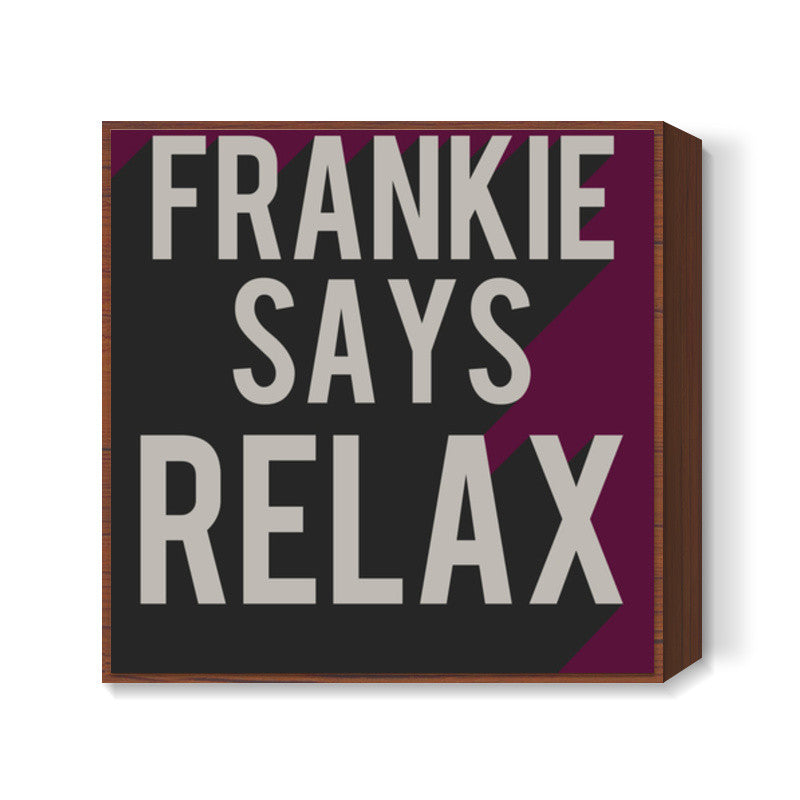 Friends frankie says relax ross rachel t-shirt Square Art Prints