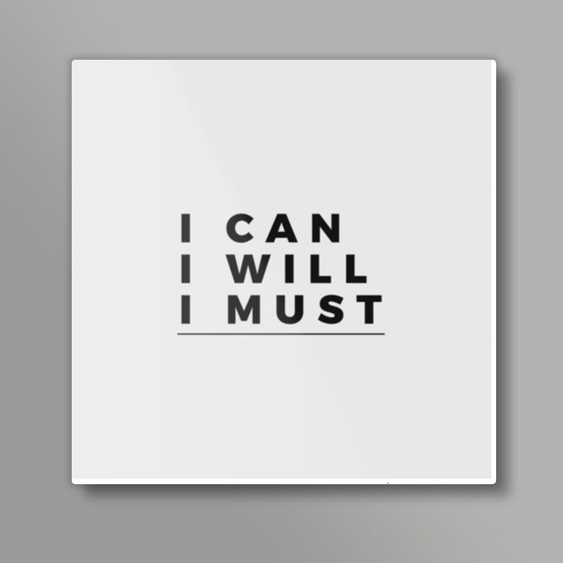 I CAN, I WILL, I MUST | Motivation Square Art Prints