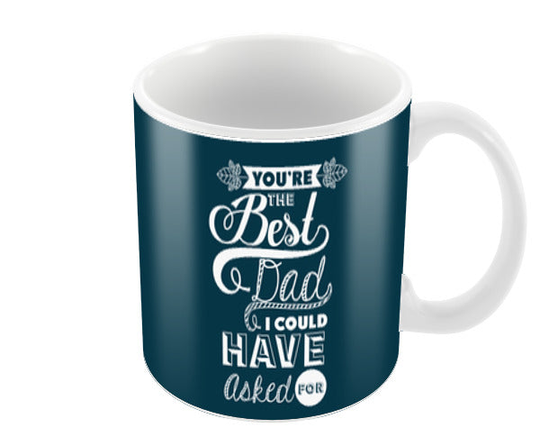 Best Dad I Could Have Asked Happy Fathers Day | #Fathers Day Special Coffee Mugs