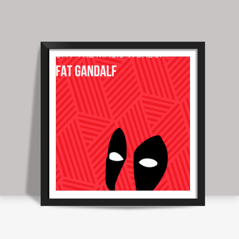 Deadpool | Fat Gandalf Joke Square Art Prints