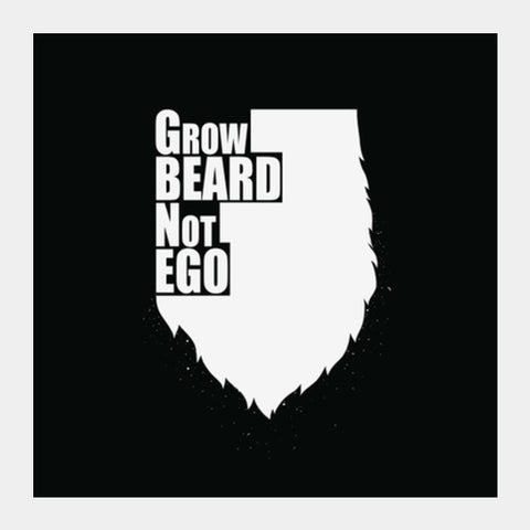 Grow Beard Not Ego Square Art Prints