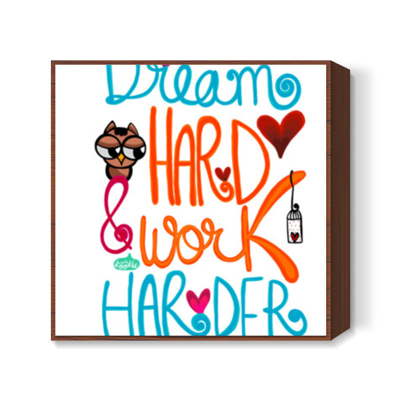 Dream Hard & Work Harder Square Art Prints