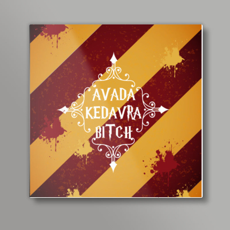 AVADA KEDAVRA BITCH Square Art Prints