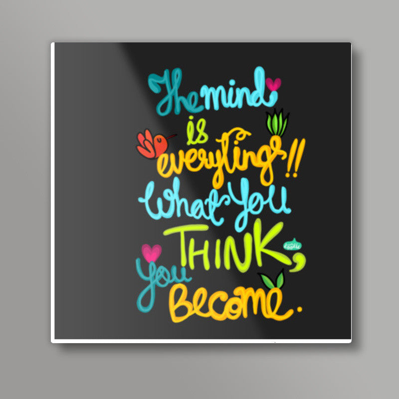 The Mind Is Everything Square Art Prints