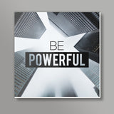 Be Powerful Poster Square Art Prints