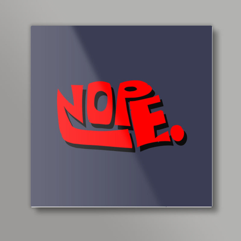 Nope. (Dark Background) Square Art Prints