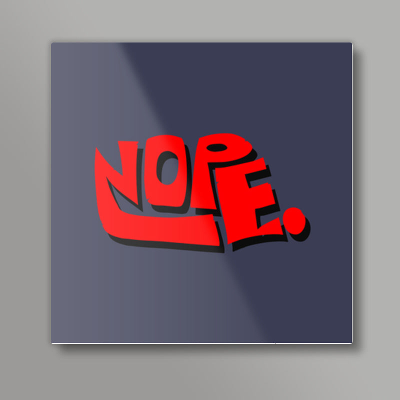 Nope. (Dark Background) Square Art Prints
