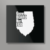 Grow Beard Not Ego Square Art Prints