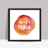 Youre a peach Square Art Prints