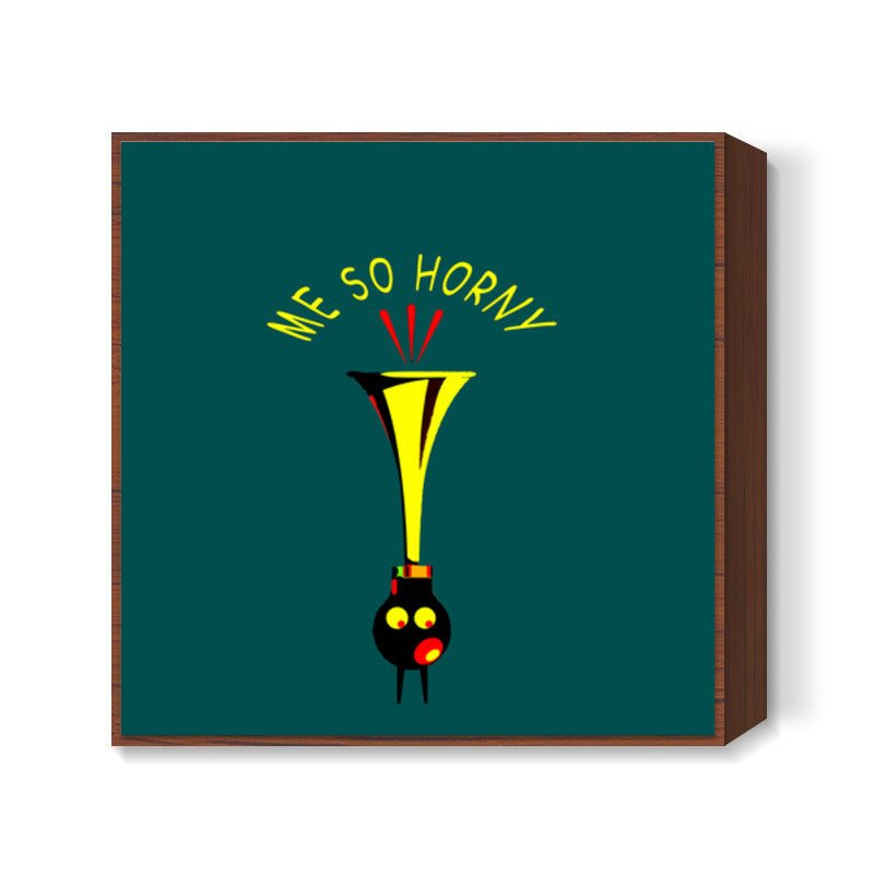 Horny Me Square Art Prints