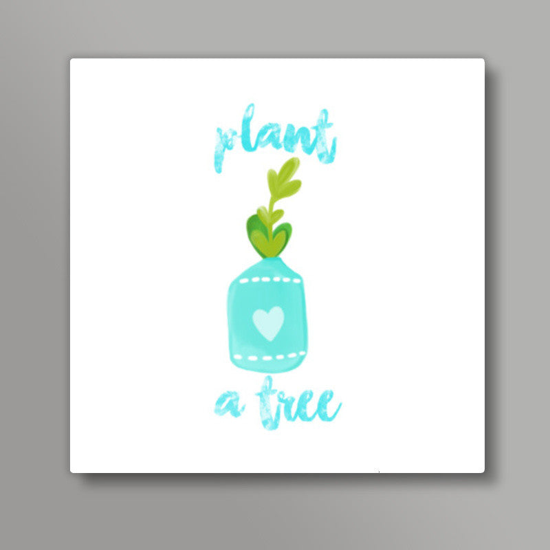 Plant A Tree Square Art Prints