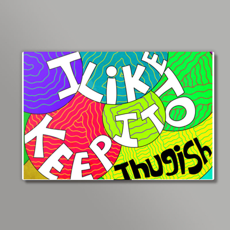 I Like To Keep It Thugish Wall Art