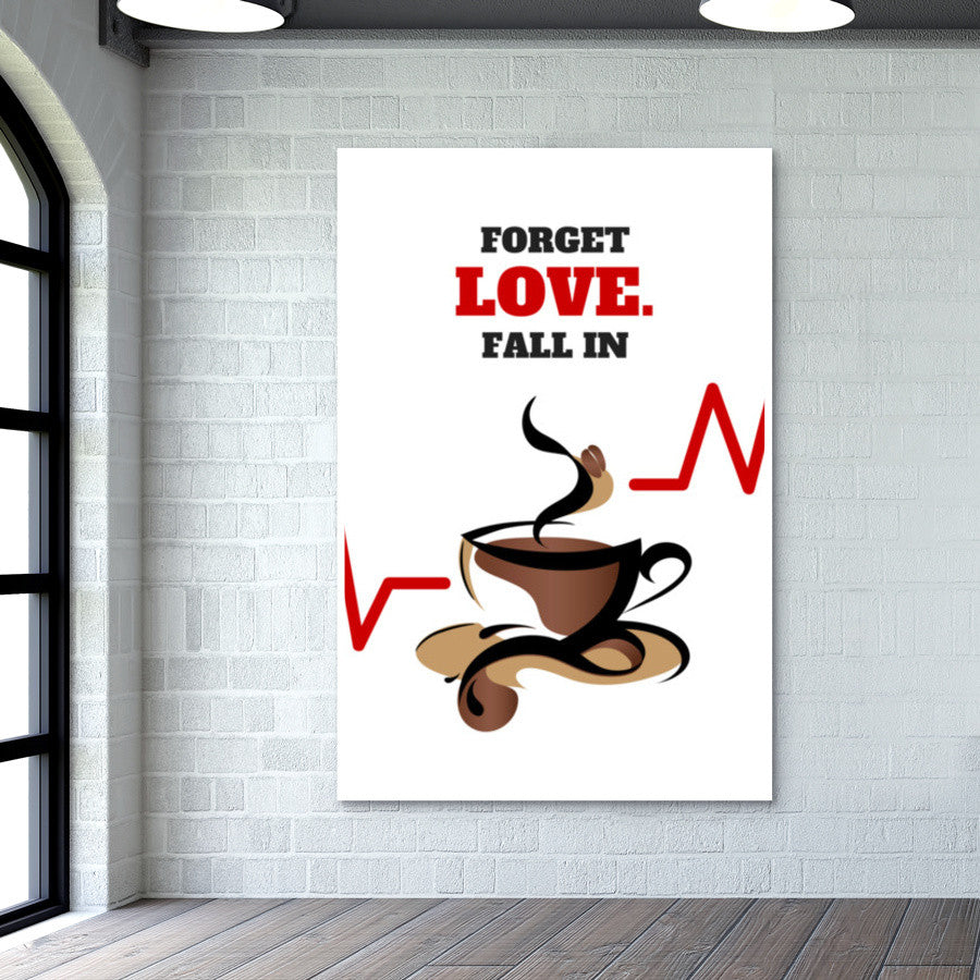 Forget love. Fall in coffee Wall art | Nikhil Wad