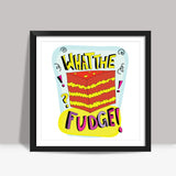 What The Fudge! Square Art Prints