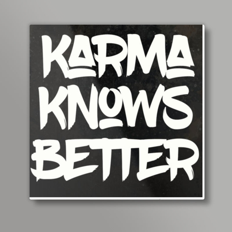 Karma Knows Better Square Art Prints