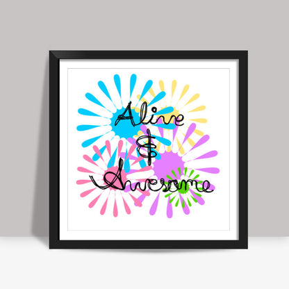 Alive and awesome Square Art Prints