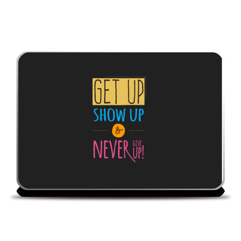 Get Up Show Up & Never Give Up  Laptop Skins