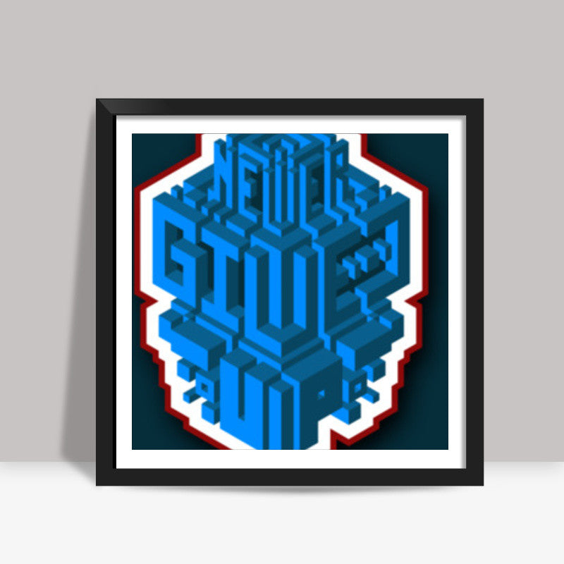 never give up Square Art Prints