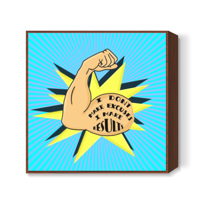 I Make Results Square Art Prints