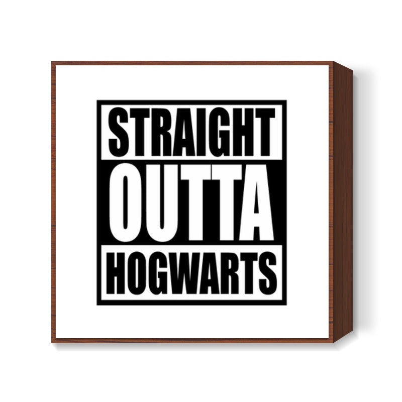 Straight Outta Hogwarts Square Art Prints