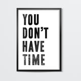 YOU DONT HAVE TIME Wall Art