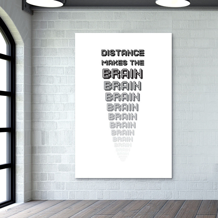 Distance makes the brain go smaller ! Wall Art