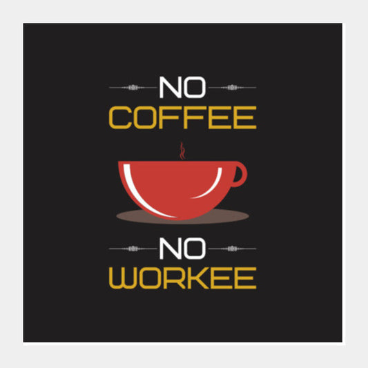 No Coffee No Workee Art Prints PosterGully Specials