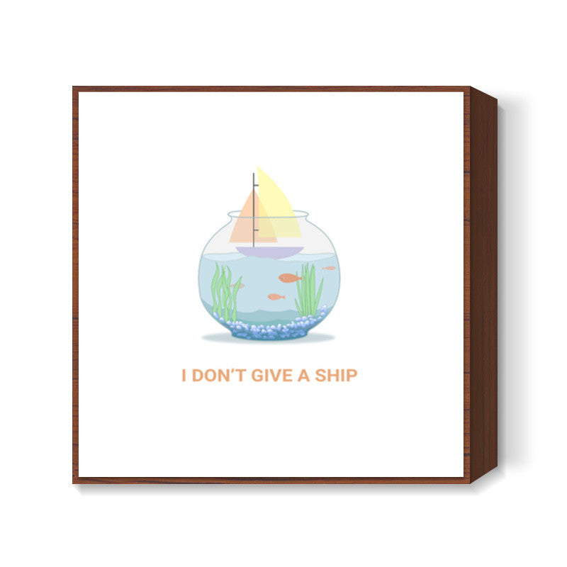 I dont give a ship Square Art Prints