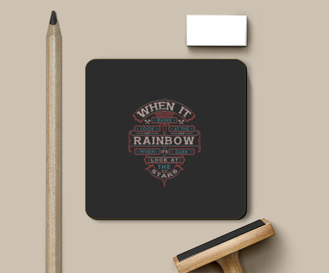 When It Rains Look At The Rainbow, When Its Dark Look At The Stars Coasters