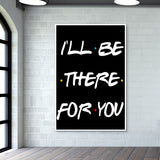 FRIENDS ILL BE THERE FOR YOU Wall Art