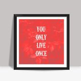 You Only Live Once-YOLO Square Art Prints
