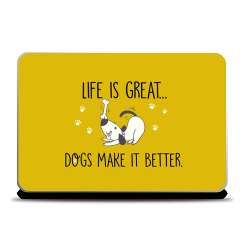 Life is Great Dogs Make it Better Laptop Skins