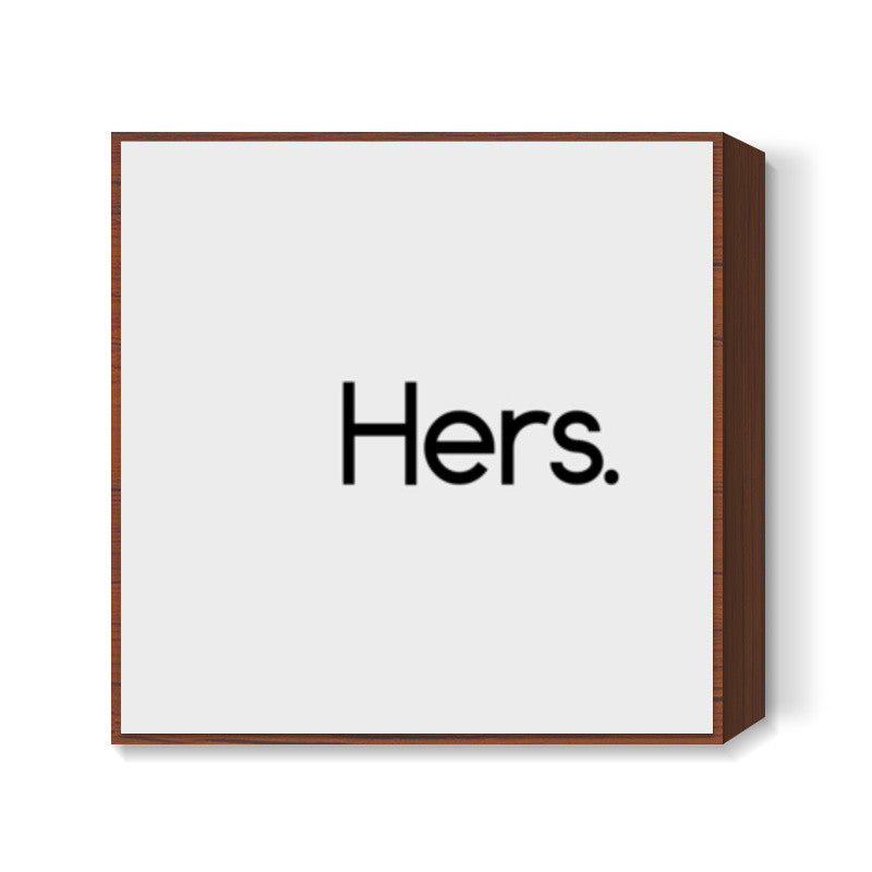 Hers. Square Art Prints