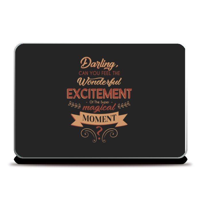 Darling Can You Feel The Wonderful Excitement Of The Super Magical Moment Laptop Skins
