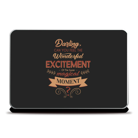 Darling Can You Feel The Wonderful Excitement Of The Super Magical Moment   Laptop Skins