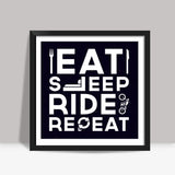 EAT SLEEP RIDE REPEAT Square Art Prints