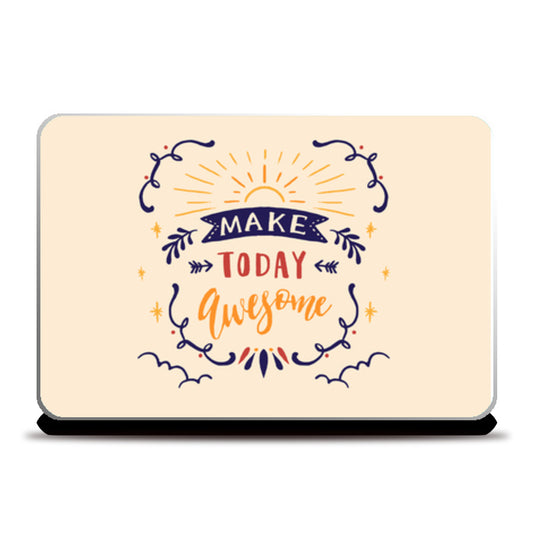 Make Today Awesome  Laptop Skins