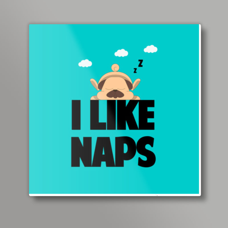I LIKE NAPS Square Art Prints