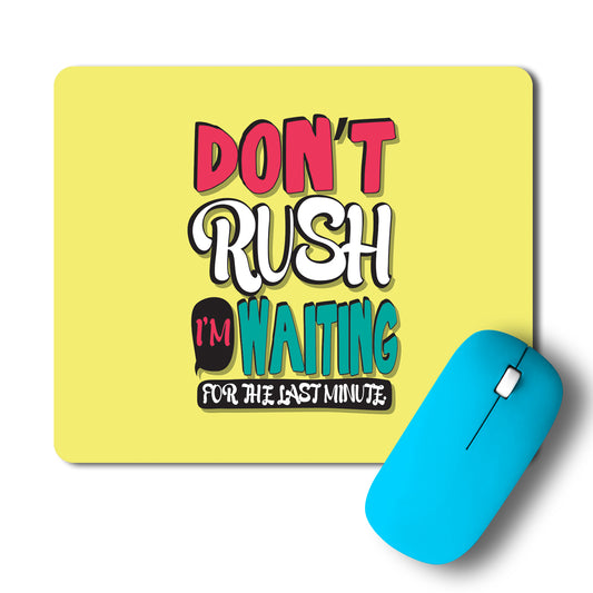 Don't Rush I'm Waiting For The Last Minute Typography Artwork Mousepad