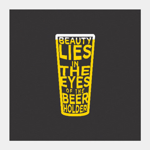 Square Art Prints, Beauty Lies in the eyes of Beer holder Square art print
