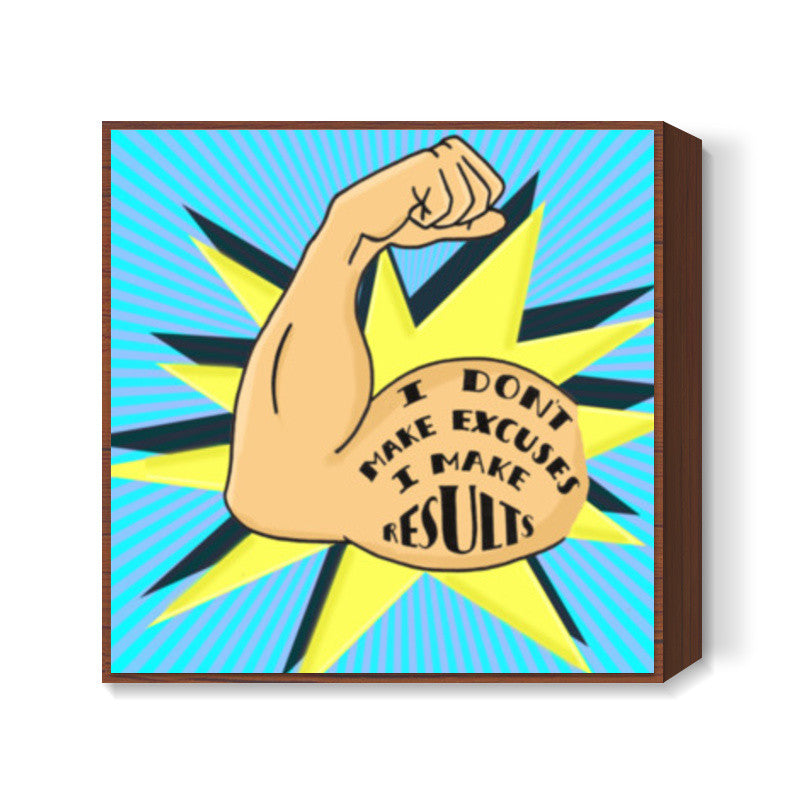 I Make Results Square Art Prints